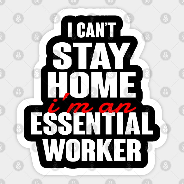 I cant stay home im an essential worker Sticker by Rebrand